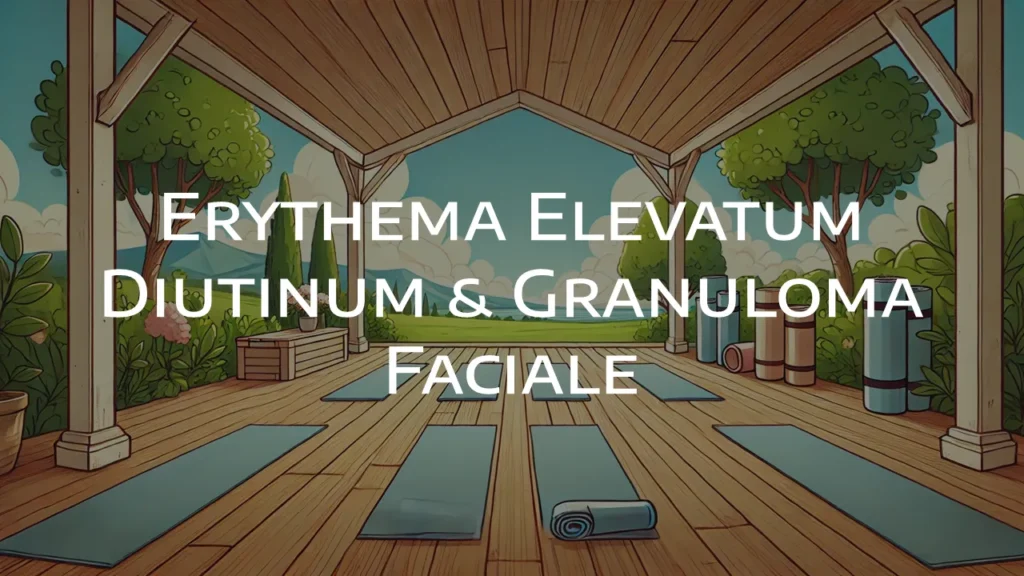 Erythema Elevatum Diutinum & Granuloma Faciale DermatoGraphix Dermnemonics