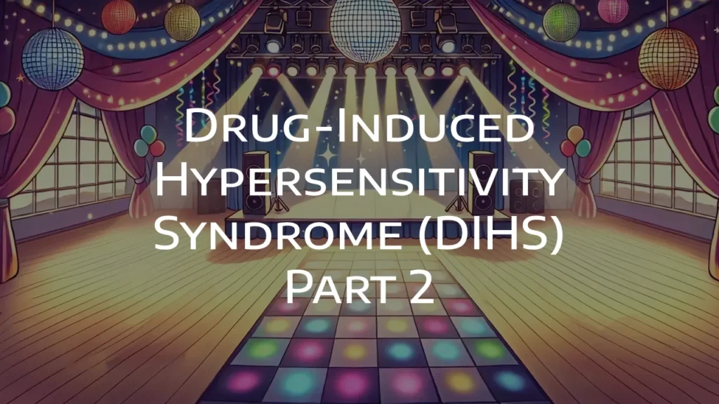 Drug-Induced Hypersensitivity Syndrome (DIHS) part 2 category DermatoGraphix Dermnemonics